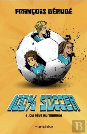 100% Soccer Tome 1 : Du Rêve Au Terrain
