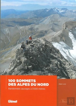 Bertrand.pt - 100 Sommets Des Alpes Du Nord - Randonnees Sauvages A 3 000 Metres