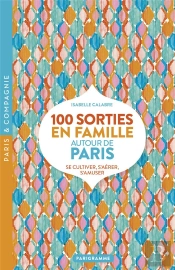 100 Sorties En Famille Autour De Paris (Édition 2020)