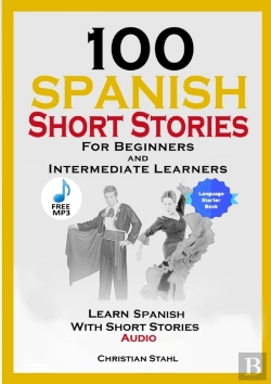 Bertrand.pt - 100 Spanish Short Stories For Beginners And Intermediate Learners Learn Spanish With Short Stories + Audio