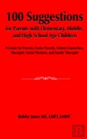 100 Suggestions For Parents With Elementary, Middle, And High School Age Children