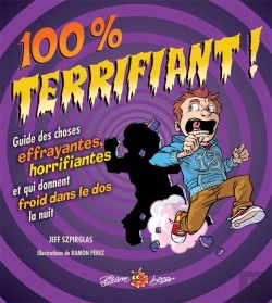 Bertrand.pt - 100 % Terrifiant ! ; Guide Des Choses Effrayantes, Horrifiantes Et Qui Donnent Froid Dans Le Dos La Nuit