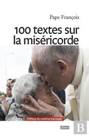 100 Textes Du Pape François Sur La Miséricorde