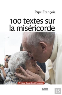 Bertrand.pt - 100 Textes Du Pape François Sur La Miséricorde