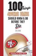 100 Things 49ers Fans Should Know & Do Before They Die