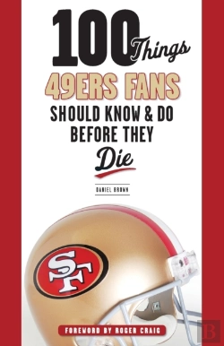 Bertrand.pt - 100 Things 49ers Fans Should Know & Do Before They Die