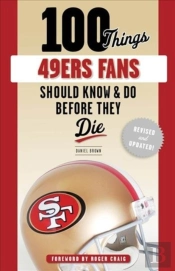 100 Things 49ers Fans Should Know & Do Before They Die