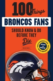 100 Things Broncos Fans Should Know & Do Before They Die