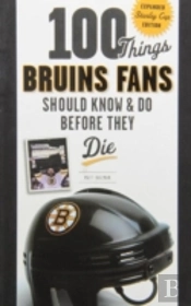 100 Things Bruins Fans Should Know & Do Before They Die