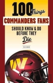 100 Things Commanders Fans Should Know & Do Before They Die