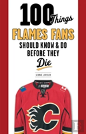 100 Things Flames Fans Should Know & Do Before They Die