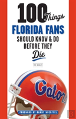 Bertrand.pt - 100 Things Florida Fans Should Know & Do Before They Die