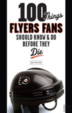 Bertrand.pt - 100 Things Flyers Fans Should Know & Do Before They Die