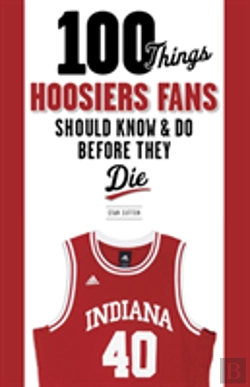 Bertrand.pt - 100 Things Hoosiers Fans Should Know & Do Before They Die