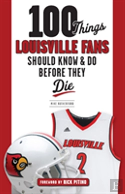 Bertrand.pt - 100 Things Louisville Fans Should Know & Do Before They Die