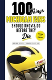 100 Things Michigan Fans Should Know & Do Before They Die