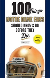 100 Things Notre Dame Fans Should Know & Do Before They Die