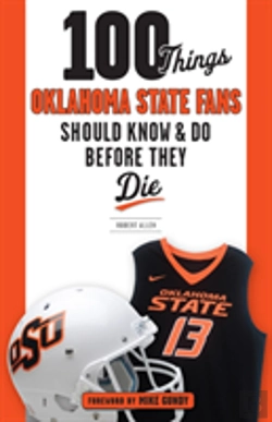 Bertrand.pt - 100 Things Oklahoma State Fans Should Know & Do Before They Die
