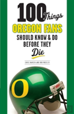 Bertrand.pt - 100 Things Oregon Fans Should Know & Do Before They Die