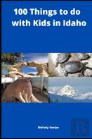 100 Things To Do With Kids In Idaho