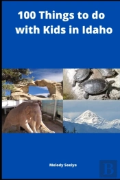 100 Things To Do With Kids In Idaho