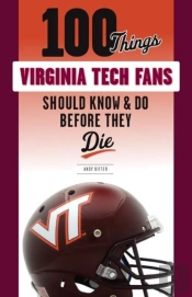 100 Things Virginia Tech Fans Should Know & Do Before They Die