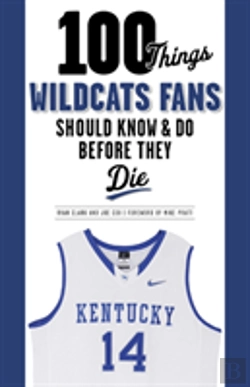 Bertrand.pt - 100 Things Wildcats Fans Should Know & Do Before They Die