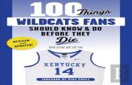 100 Things Wildcats Fans Should Know & Do Before They Die