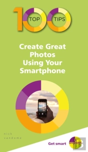 100 Top Tips - Create Great Photos Using Your Smartphone