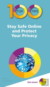 100 Top Tips - Stay Safe Online And Protect Your Privacy