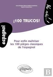 100 Trucos! Pour Enfin Maîtriser Les 100 Pièges Classiques De L'Espagnol