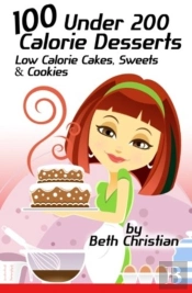 100 Under 200 Calorie Desserts: Low Calo