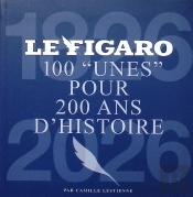 100 Unes Du Figaro Pour Raconter 200 Ans D'Histoire