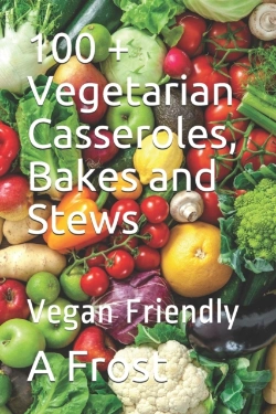 Bertrand.pt - 100 + Vegetarian Casseroles, Bakes And Stews