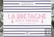 100% Vintage : La Bretagne ; À Travers La Carte Postale Ancienne