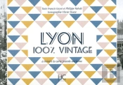 100% Vintage : Lyon ; À Travers La Carte Postale Ancienne