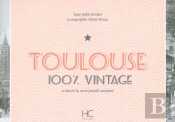 100% Vintage : Toulouse À Travers La Carte Postale Ancienne
