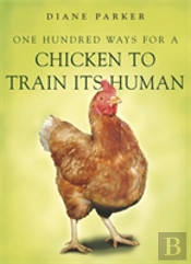 100 Ways For A Chicken To Train Its Human