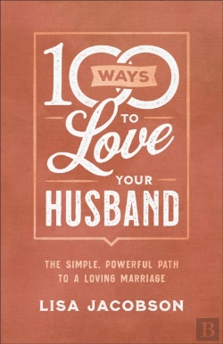 Bertrand.pt - 100 Ways To Love Your Husband Â€“ The Simple, Powerful Path To A Loving Marriage