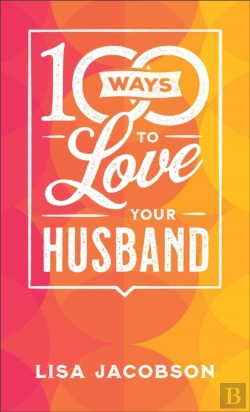 Bertrand.pt - 100 Ways To Love Your Husband - The Simple, Powerful Path To A Loving Marriage