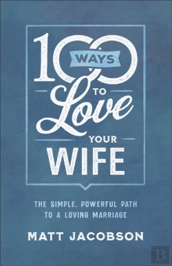 Bertrand.pt - 100 Ways To Love Your Wife Â€“ The Simple, Powerful Path To A Loving Marriage