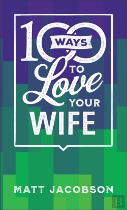 Bertrand.pt - 100 Ways To Love Your Wife - The Simple, Powerful Path To A Loving Marriage