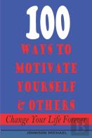 100  Ways To Motivate Yourself & Others