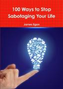 100 Ways To Stop Sabotaging Your Life