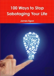 100 Ways To Stop Sabotaging Your Life