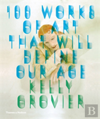 100 Works Of Art That Will Define Our Age