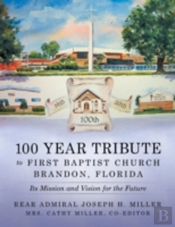 Bertrand.pt - 100 Year Tribute To First Baptist Church Brandon, Florida: Its Mission And Vision For The Future