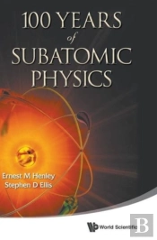 100 Years Of Subatomic Physics