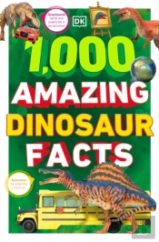 1,000 Amazing Dinosaur Facts