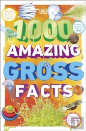 1,000 Amazing Gross Facts